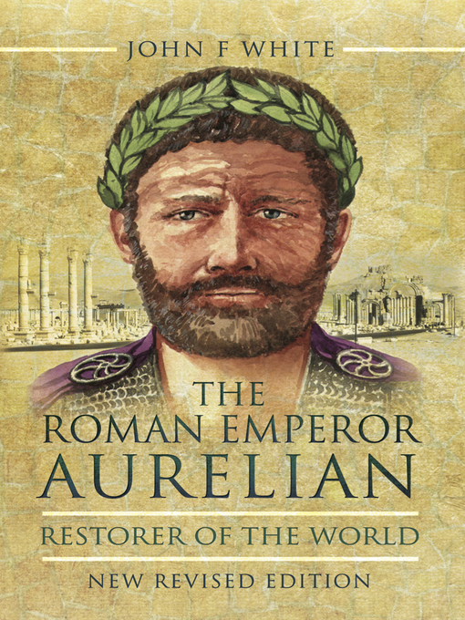 Title details for The Roman Emperor Aurelian by John F. White - Available